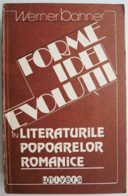 Forme, idei, evolutii in literaturile popoarelor romanice &amp;ndash; Werner Bahner foto