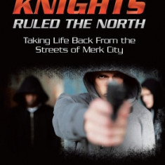 When Knights Ruled the North: Taking Life Back from the Streets of Merk City