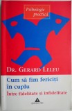 Cum sa fim fericiti in cuplu. Intre fidelitate si infidelitate &ndash; Gerard Leleu