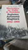 Mostenirea lui Stalin in Romania , Regiunea Autonoma Maghiara 1952-1960 - Stefano Bottoni, Humanitas