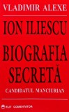 Cumpara ieftin Ion Iliescu, biografia secreta. Candidatul manciurian - Vladimir Alexe ($O119)
