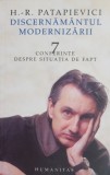 Discernamantul modernizarii. 7 conferinte despre situatia de fapt - Horia-Roman Patapievici