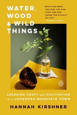 Water, Wood, and Wild Things: Learning Craft and Cultivation in a Japanese Mountain Town