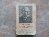 BISMARCK , ISTORIA UNUI LUPTATOR de EMIL LUDWIG, 1927