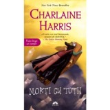 Morti cu totii. Vampirii Sudului, volumul 7 - Charlaine Harris