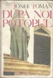 Dupa noi, potopul - Josef Toman, Editura Literatura Universala 1968, Carte Stare Buna