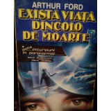 Arthur Ford - Exista viata dincolo de moarte? (Editia: 1993)