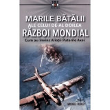 Marile batalii ale celui de-al Doilea Razboi Mondial - Michael Dudley