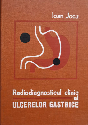 Radiodiagnosticul Clinic Al Ulcerelor Gastrice - Ioan Jocu , X37 foto