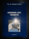 Gheorghe Ionescu - Abdomenul acut traumatic (1998, cu autograf si dedicatie)