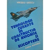 Virgiliu Iliescu - Tehnologii curente in constructia de avioane si elicoptere, vol. 1 (Editia: 1985)