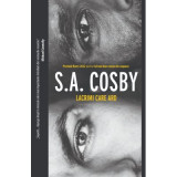 Lacrimi care ard - S. A. Cosby