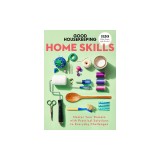 Good Housekeeping Home Skills: Master Your Domain with Practical Solutions to Everyday Challenges