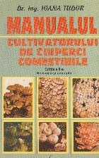 MANUALUL CULTIVATORULUI DE CIUPERCI COMESTIBILE - ED.II foto