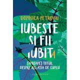 Iubeste si fii iubit. (Aproape) totul despre relatia de cuplu - Domnica Petrovai