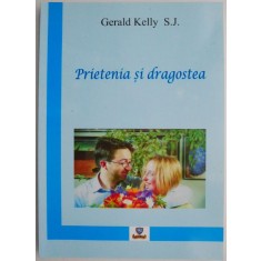 Prietenia si dragostea. Problematica iubirii in viata tinerilor &ndash; Gerald Kelly S.J.