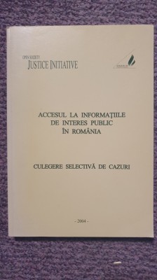 Accesul la informatiile de interes public in Romania, culegere de cazuri, 2004 foto