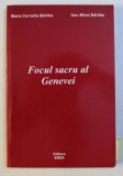 FOCUL SACRU AL GENEVEI de MARIA CORNELIA BARLIBA , DAN MIHAI BARLIBA , 2002 DEDICATIE*