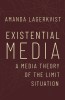 Existential Media: A Media Theory of the Limit Situation