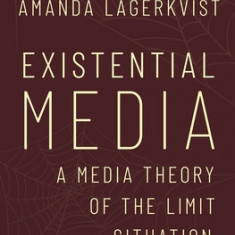 Existential Media: A Media Theory of the Limit Situation