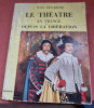 Marc Beigbeder - Le theatre en France. Depuis la Liberation