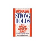 Breaking Strongholds in the African-American Family: Strategies for Spiritual Warfare