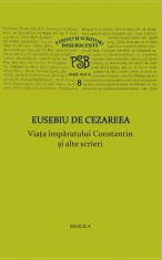 Viata imparatului Constantin si alte scrieri - Basilica a Patriarhiei Rom&acirc;ne
