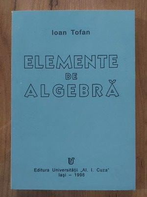 Elemente de algebra-Ioan Tofan foto