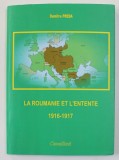 LA ROUMANIE ET L &#039;ENTENTE 1916 -1917 par DUMITRU PREDA , 2017