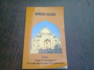 INDIA. NOPTI LA SERAMPORE. SECRETUL DOCTORULUI HONIGBERGER - MIRCEA ELIADE foto