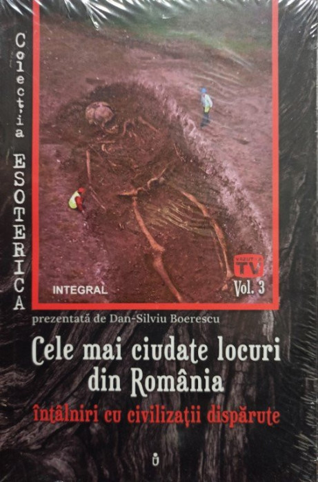 Dan Silviu Boerescu - Cele mai ciudate locuri din romania - Intalniri cu civilizatii disparute