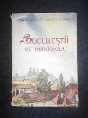 I. IONASCU - BUCURESTII DE ODINIOARA (1959, contine numeroase harti si imagini) foto