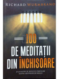 Richard Wurmbrand - 100 de meditatii din inchisoare (editia 2015)