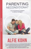 Alfie Kohn - Parenting neconditionat. De la recompense si pedepse la iubire si