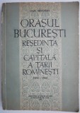 Orasul Bucuresti, resedinta si capitala a Tarii Romanesti (1459-1862) &ndash; Dan Berindei