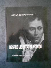 ARTHUR SCHOPENHAUER - DESPRE LIBERTATEA VOINTEI foto