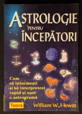 rara ASTROLOGIE PENTRU INCEPATORI &amp;ndash; William W. Hewitt 280 pag ASTROGRAMA NATALA Intocmire Interpretare Horoscop Zodii Tehnici pt Previziuni 2007 Teora foto