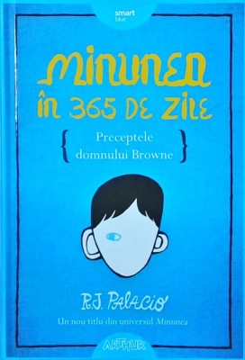 R. J. Palacio - Minunea in 365 de zile. Preceptele domnului Browne foto