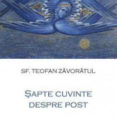 Sapte cuvinte despre post - Teofan Zavoratul