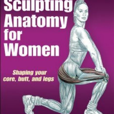 Delavier's Sculpting Anatomy for Women: Core, Butt, and Legs