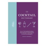 The cocktail dictionary: an A-Z of cocktail recipes, from daiquiri and negroni to martini and spritz