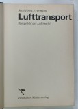 LUFTTRANSPORT , SPIEGELBILD DER LUFTMACHT ( TRANSPORT AERIAN - REFLECTAREA PUTERII AERIENE ) von KARL - HEINZ EYERMANN , TEXT IN LIMBA GERMANA , 1967