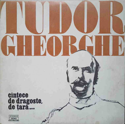 Disc vinil, LP. CANTECE DE DRAGOSTE, DE TARA...-TUDOR GHEORGHE foto