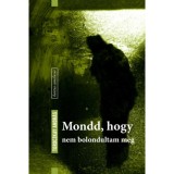Mondd, hogy nem bolondultam meg - Toroczkay Andr&aacute;s