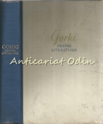 Despre Literatura - Maxim Gorki - Tiraj: 4100 Exemplare foto