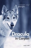 Cumpara ieftin Dracula &Icirc;n Carpați, Constantin Virgil Gheorghiu - Editura Sophia