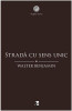 Strada cu sens unic | Walter Benjamin