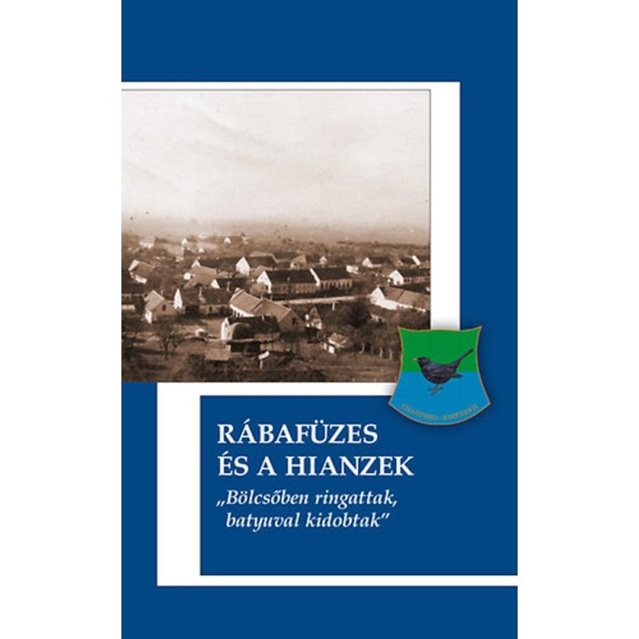 R&aacute;baf&uuml;zes &eacute;s a Hianzek - &quot;B&ouml;lcsőben ringattak, batyuval kidobtak&quot; - Bedi Beatrix