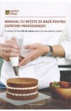 Manual cu retete de baza pentru cofetari profesionisti