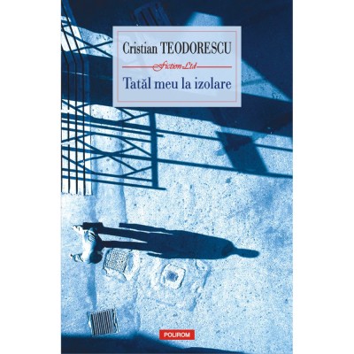 Tatal meu la izolare - Cristian Teodorescu, editia 2021 foto